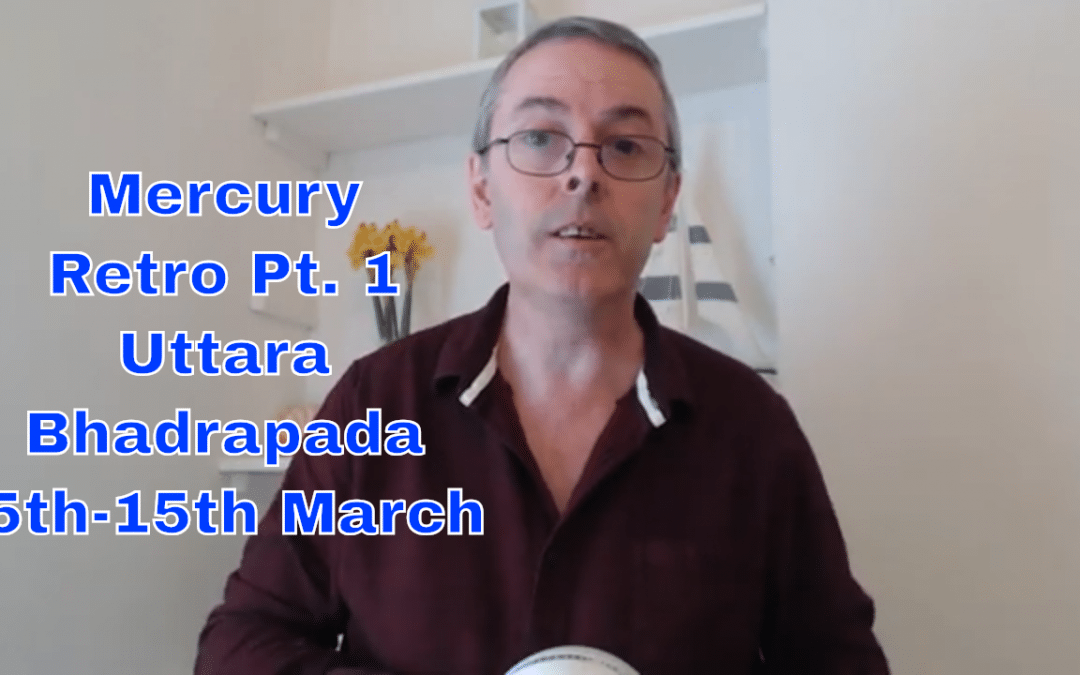 Mercury Retrograde Part 1 in Uttara Bhadrapada Nakshatra 5th-15th March, 2019
