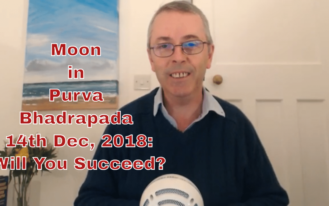 Purva Bhadrapada (Ekapadaḥ Pūrve Proṣṭhapadāḥ) 14th December, 2018-Will You Succeed?