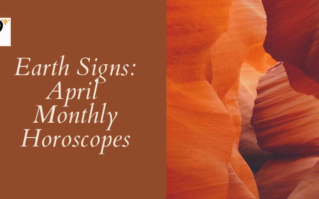 Stay Grounded-April Monthly Horoscopes for Earth Signs (Taurus, Virgo, Capricorn)