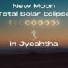 Bold! - New Moon Total Solar Eclipse in Jyeshtha 4th December, 2021 Total Solar Eclipse in Jyeshtha