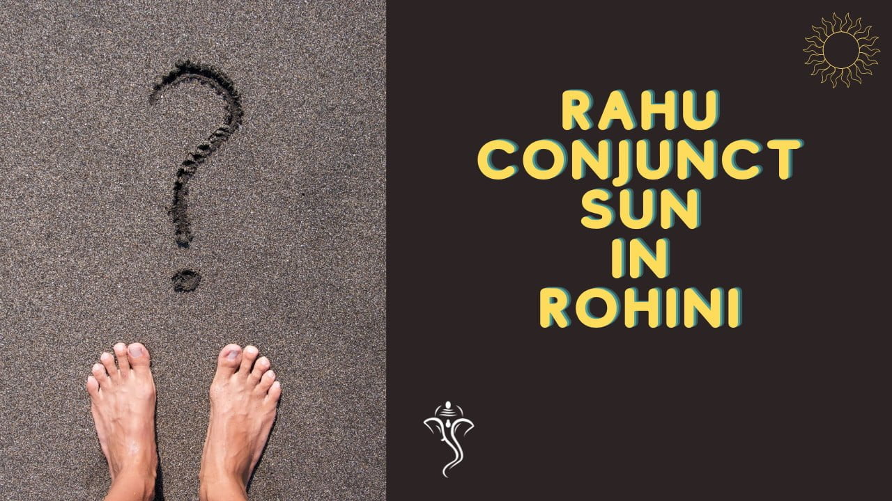 Hang On! - Rahu Conjuncts Sun in Rohini Rahu Conjuncts Sun