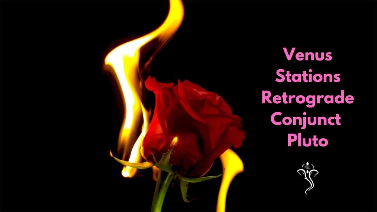 Better to Have Loved… – Venus Stations Retrograde Conjunct Pluto in Uttara Ashadha