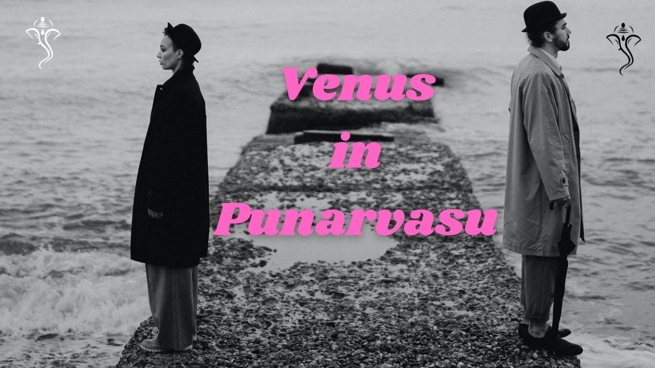 Reconciliation - Venus in Punarvasu Nakshatra until 19th June Venus in Punarvasu