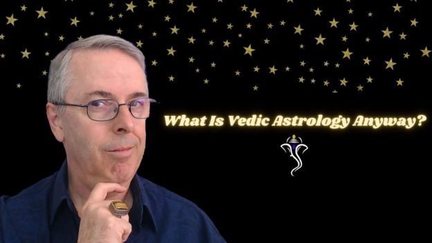 F2 What is Vedic Astrology Anyway? F2 What is Vedic Astrology Anyway?