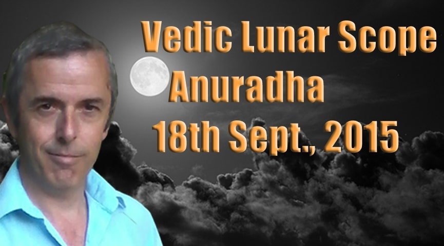 Vedic Lunar Scope Video - Anuradha 18th September, 2015