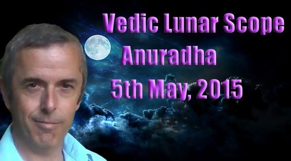 Vedic Lunar Scope Video - Anuradha 5th May, 2015