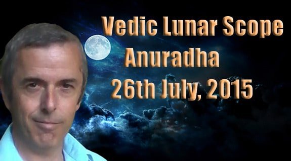 Vedic Lunar Scope Video - Anuradha 26th July, 2015