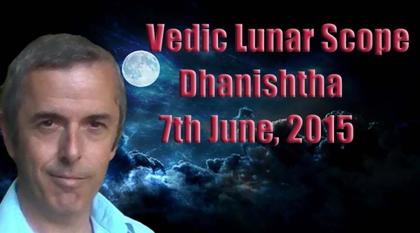 Vedic Lunar Scope Video - Dhanishtha 7th June, 2015