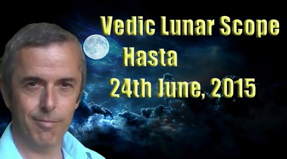 Vedic Lunar Scope Video - Hasta 24th June, 2015
