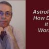 Astrology: How Does it Work? Part 1 Astrology: How Does it Work? Part 1
