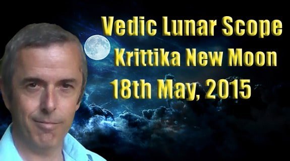 Vedic Lunar Scope Video - Krittika New Moon 18th May, 2015