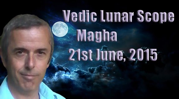 Vedic Lunar Scope Video - Magha 21st June, 2015