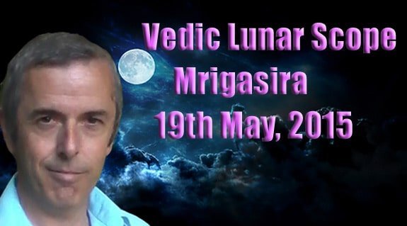 Vedic Lunar Scope Video Mrigasira 19th May, 2015