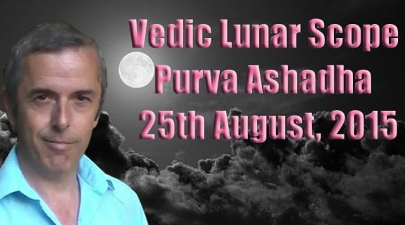 Vedic Lunar Scope Video - Purva Ashadha 25th August, 2015