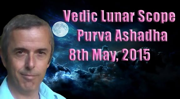 Vedic Lunar Scope Video - Purva Ashadha 8th May, 2015