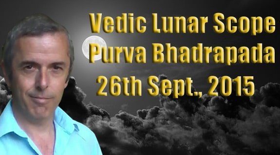 Vedic Lunar Scope Video - Purva Bhadrapada 26th September, 2015