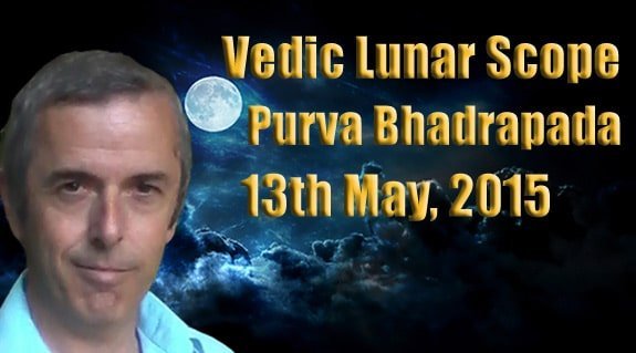 Vedic Lunar Scope Video - Purva Bhadrapada 13th May, 2015