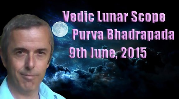 Vedic Lunar Scope Video - Purva Bhadrapada 9th June, 2015