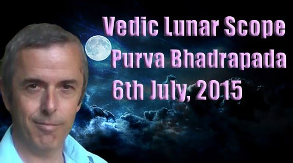 Vedic Lunar Scope Video - Purva Bhadrapada 6th July, 2015