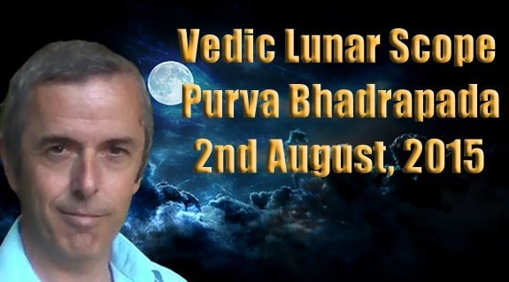 Vedic Lunar Scope Video - Purva Bhadrapada 2nd August, 2015