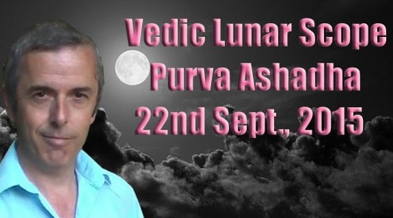 Vedic Lunar Scope Video - Purva Ashadha 22nd September, 2015