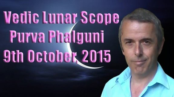 Vedic Lunar Scope Video - Purva Phalguni 9th October, 2015