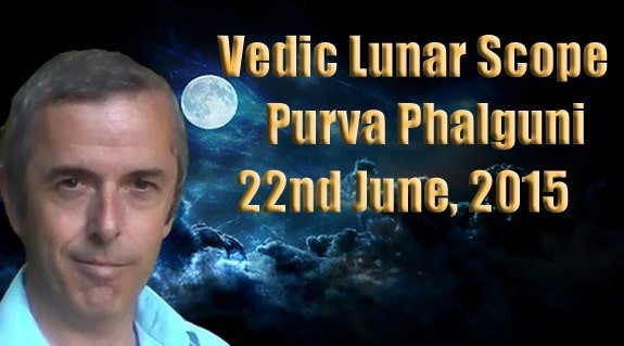 Vedic Lunar Scope Video - Purva Phalguni 22nd June, 2015