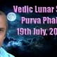 Vedic Lunar Scope Video - Purva Phalguni 19th July, 2015