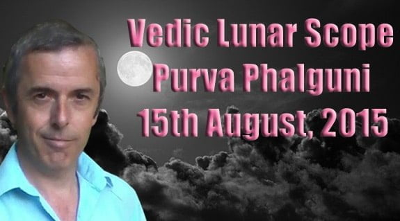 Vedic Lunar Scope Video - Purva Phalguni 15th August, 2015