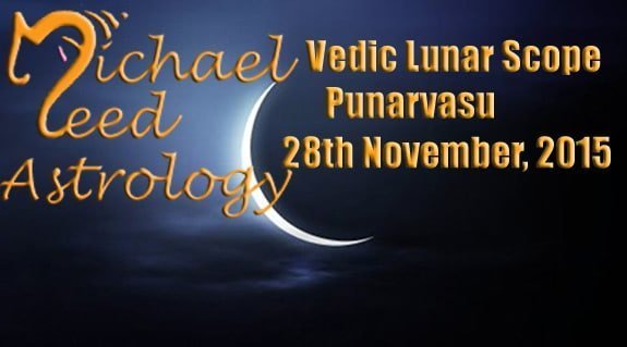 Vedic Lunar Scope: Punarvasu 28th November, 2015