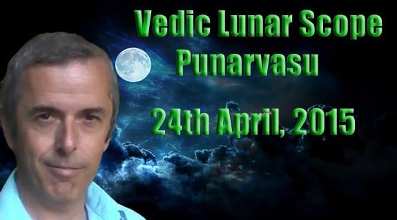 Vedic Lunar Scope - Punarvasu 24th April, 2015