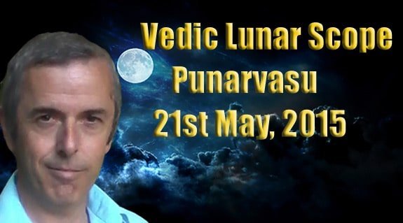 Vedic Lunar Scope Video - Punarvasu 21st May, 2015