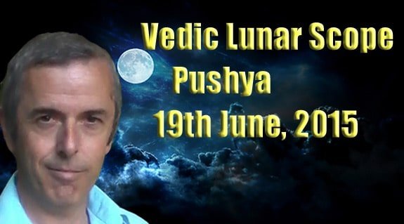 Vedic Lunar Scope Video - Pushya 19th June, 2015