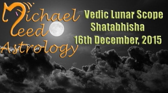 Vedic Lunar Scope Video - Shatabhisha 16th December, 2015