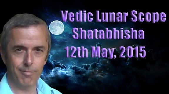 Vedic Lunar Scope Video - Shatabhisha 12th May, 2015