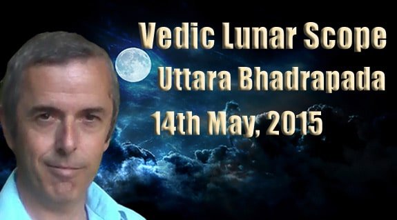 Vedic Lunar Scope Video - Uttara Bhadrapada 14th May, 2015
