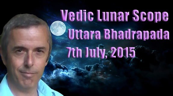 Vedic Lunar Scope Video - Uttara Bhadrapada 7th July, 2015