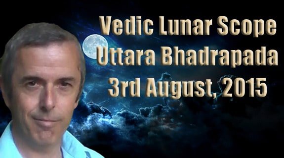 Vedic Lunar Scope Video - Uttara Bhadrapada 3rd August, 2015