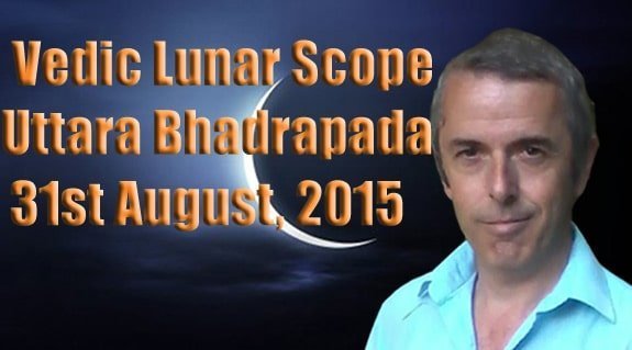 Vedic Lunar Scope Video - Uttara Bhadrapada 31st August,2015