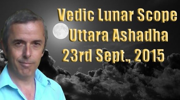 Vedic Lunar Scope Video - Uttara Ashadha 23rd September, 2015