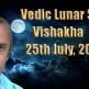 Vedic Lunar Scope Video - Vishakha 25th July, 2015 Vedic Lunar Scope Video - Vishakha 25th July, 2015
